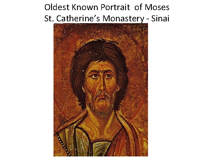 Oldest Known Portrait of Moses St. Catherine’s Monastery Sinai Oldest Known Portrait of Moses St. Catherine’s Monastery Sinai