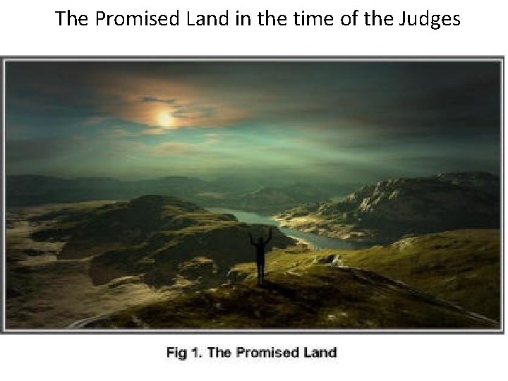 The Promised Land in the time of the Judges The Promised Land in the time of the Judges