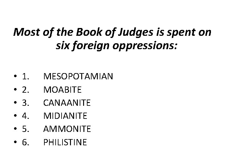 Most of the Book of Judges is spent on six foreign oppressions: • • Most of the Book of Judges is spent on six foreign oppressions: • •