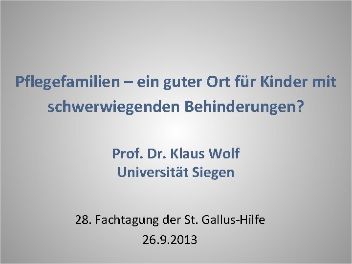 Pflegefamilien – ein guter Ort für Kinder mit schwerwiegenden Behinderungen? Prof. Dr. Klaus Wolf