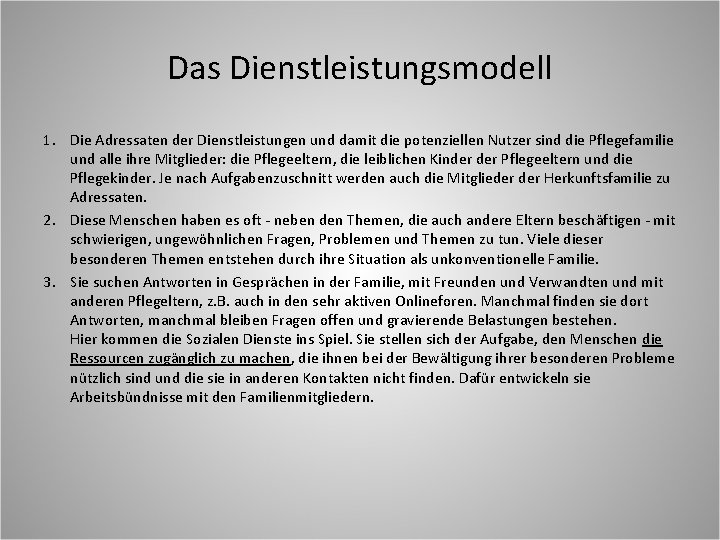 Das Dienstleistungsmodell 1. Die Adressaten der Dienstleistungen und damit die potenziellen Nutzer sind die