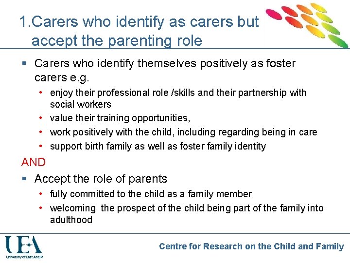 1. Carers who identify as carers but accept the parenting role § Carers who