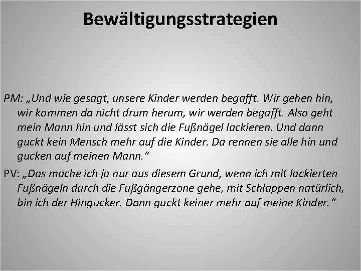 Bewältigungsstrategien PM: „Und wie gesagt, unsere Kinder werden begafft. Wir gehen hin, wir kommen