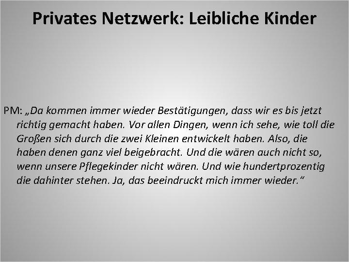 Privates Netzwerk: Leibliche Kinder PM: „Da kommen immer wieder Bestätigungen, dass wir es bis