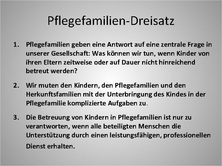 Pflegefamilien-Dreisatz 1. Pflegefamilien geben eine Antwort auf eine zentrale Frage in unserer Gesellschaft: Was