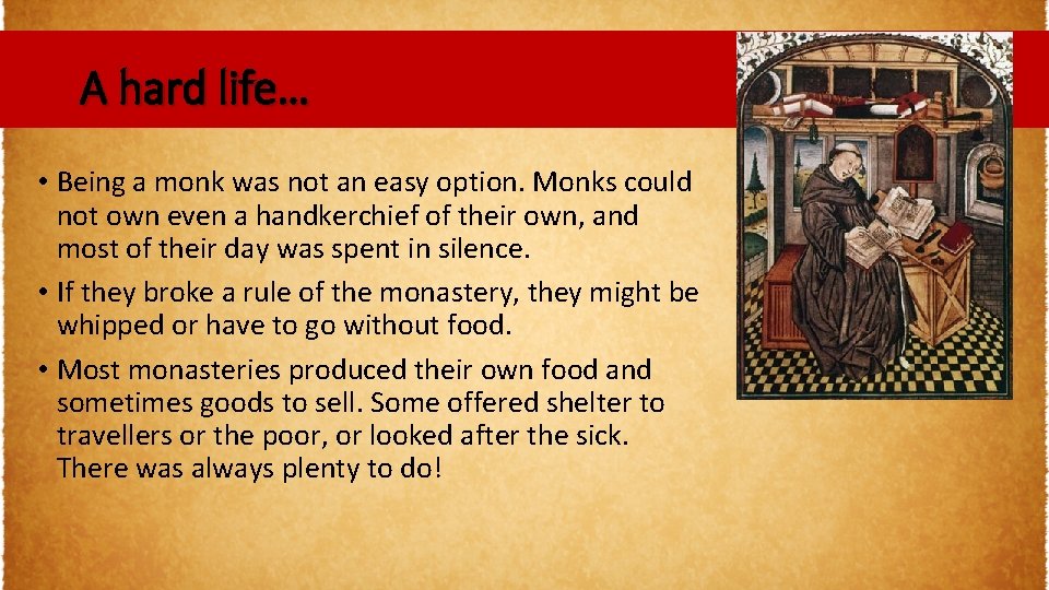 A hard life… • Being a monk was not an easy option. Monks could