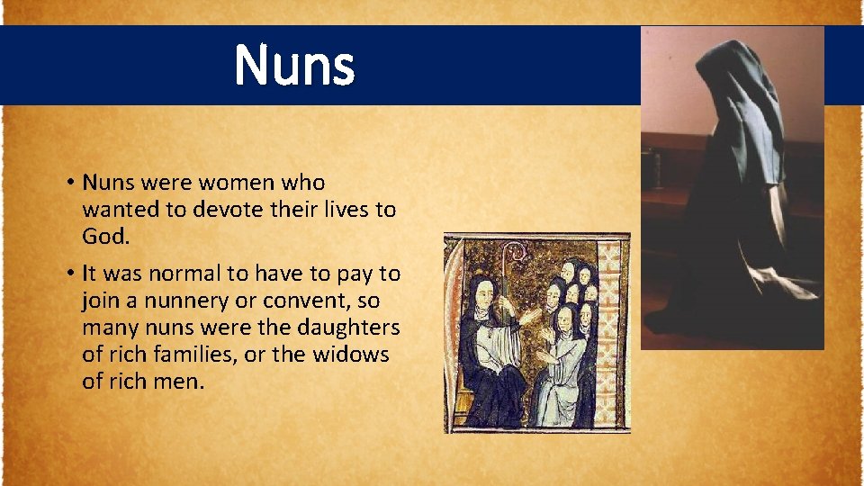 Nuns • Nuns were women who wanted to devote their lives to God. •