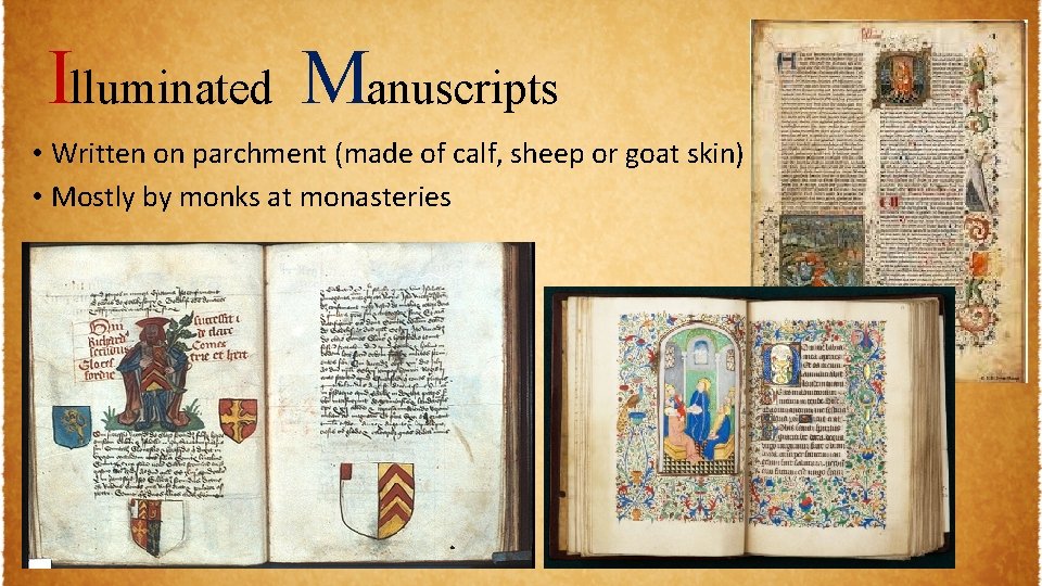 Illuminated Manuscripts • Written on parchment (made of calf, sheep or goat skin) •