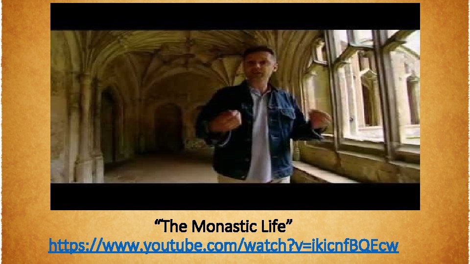 “The Monastic Life” https: //www. youtube. com/watch? v=ikicnf. BQEcw 