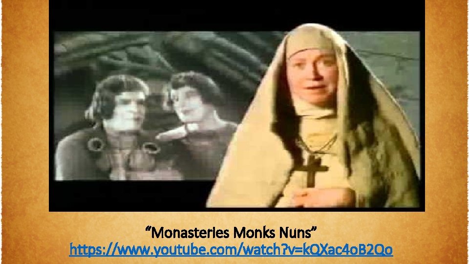 “Monasteries Monks Nuns” https: //www. youtube. com/watch? v=k. QXac 4 o. B 2 Qo