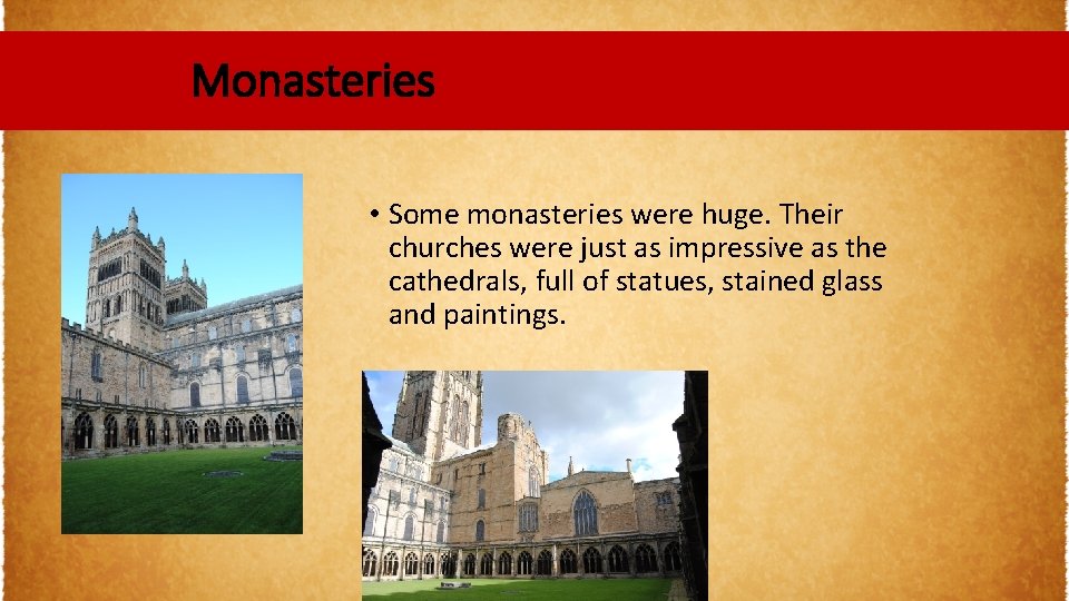 Monasteries • Some monasteries were huge. Their churches were just as impressive as the