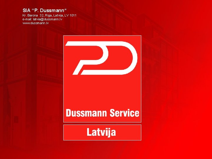 SIA ‘‘P. Dussmann“ Kr. Barona 32, Riga, Latvija, LV 1011 e-mail: latvia@dussmann. lv www.