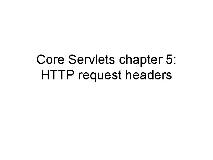 Core Servlets chapter 5: HTTP request headers 