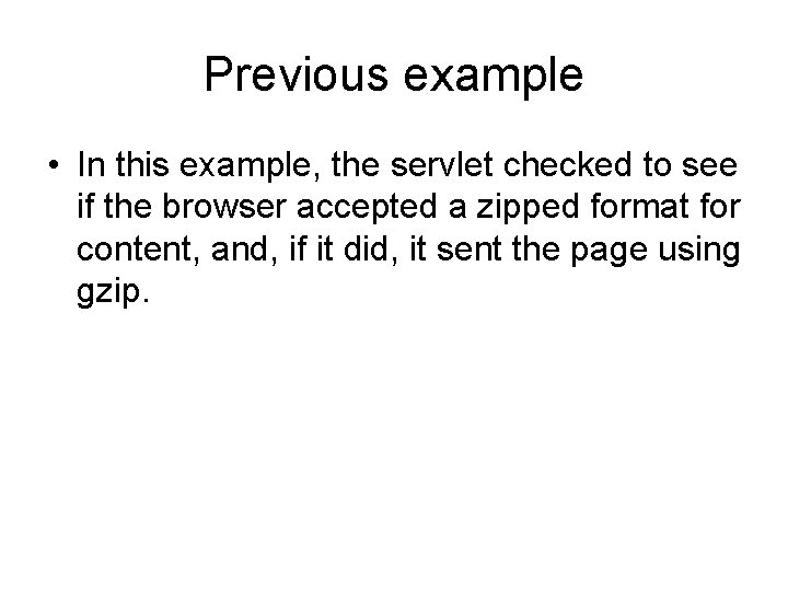 Previous example • In this example, the servlet checked to see if the browser