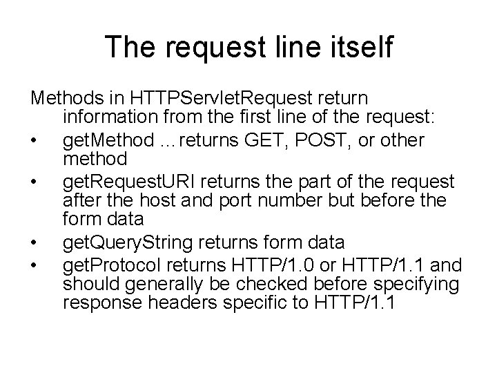 The request line itself Methods in HTTPServlet. Request return information from the first line