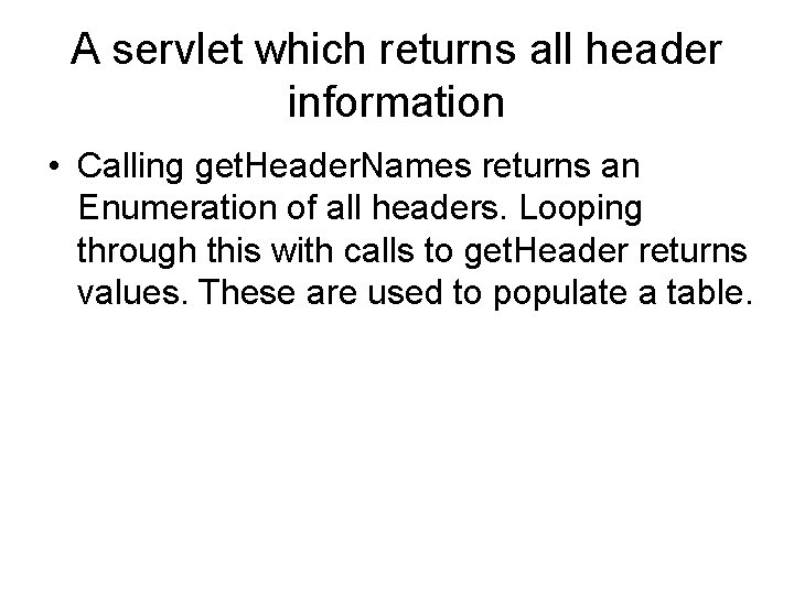 A servlet which returns all header information • Calling get. Header. Names returns an