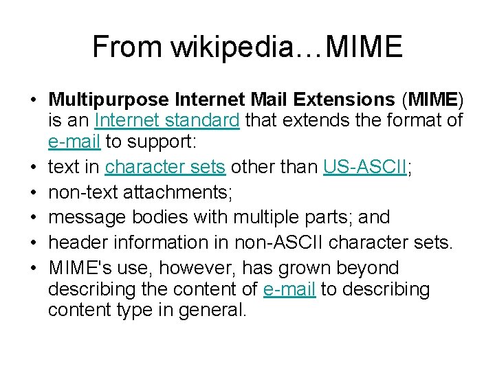 From wikipedia…MIME • Multipurpose Internet Mail Extensions (MIME) is an Internet standard that extends