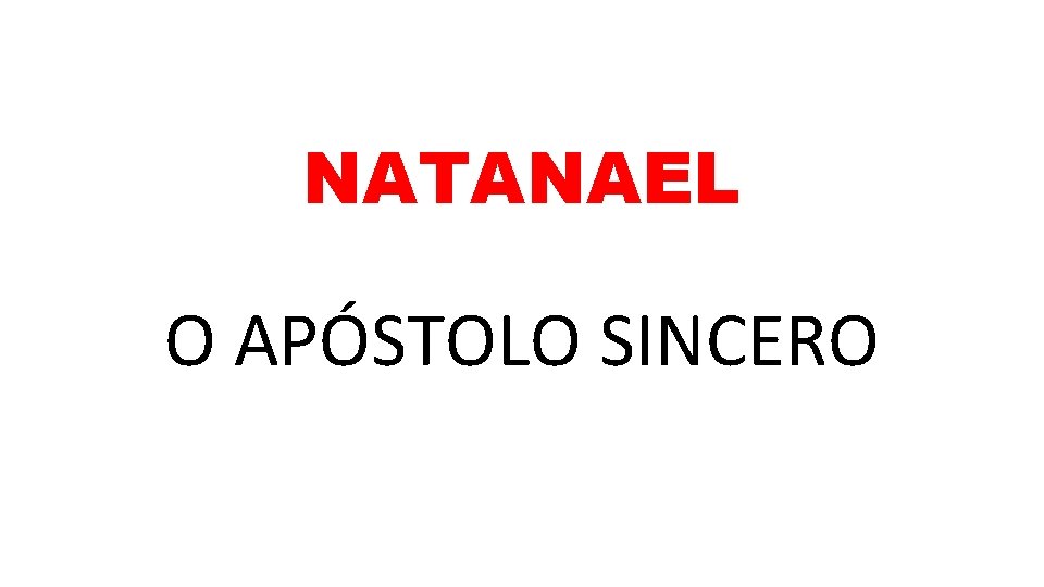 NATANAEL O APÓSTOLO SINCERO 