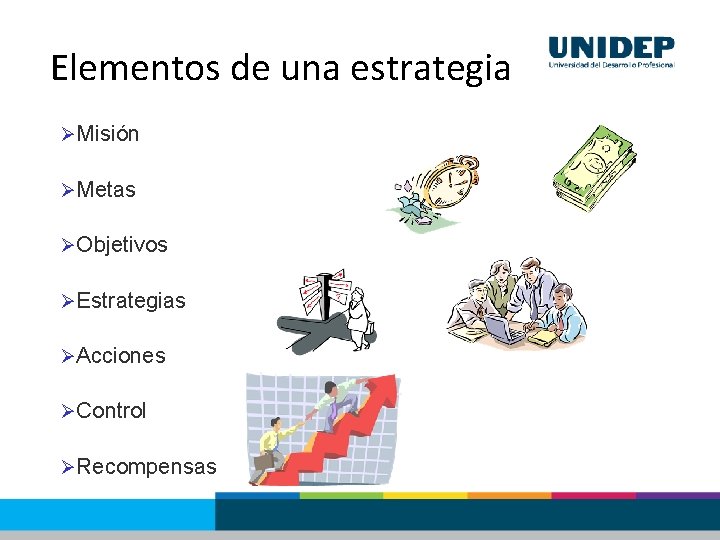 Elementos de una estrategia ØMisión ØMetas ØObjetivos ØEstrategias ØAcciones ØControl ØRecompensas 