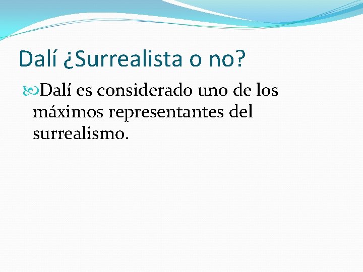 Dalí ¿Surrealista o no? Dalí es considerado uno de los máximos representantes del surrealismo.