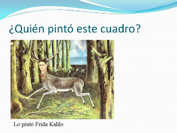 ¿Quién pintó este cuadro? Lo pintó Frida Kahlo 