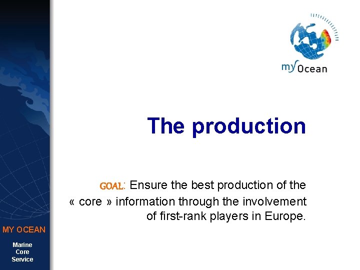 The production GOAL: Ensure the best production of the « core » information through The production GOAL: Ensure the best production of the « core » information through