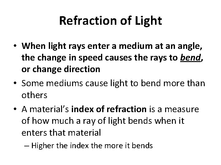 Refraction of Light • When light rays enter a medium at an angle, the