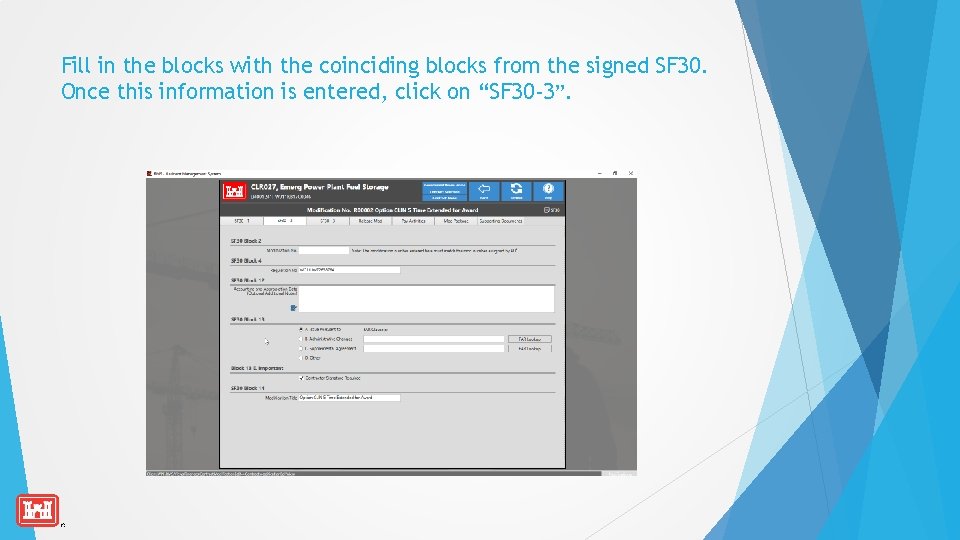 Fill in the blocks with the coinciding blocks from the signed SF 30. Once