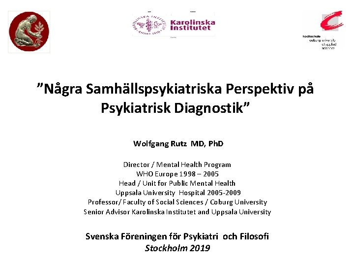 ”Några Samhällspsykiatriska Perspektiv på Psykiatrisk Diagnostik” Wolfgang Rutz MD, Ph. D Director / Mental