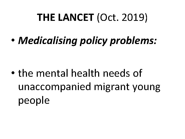 THE LANCET (Oct. 2019) • Medicalising policy problems: • the mental health needs of
