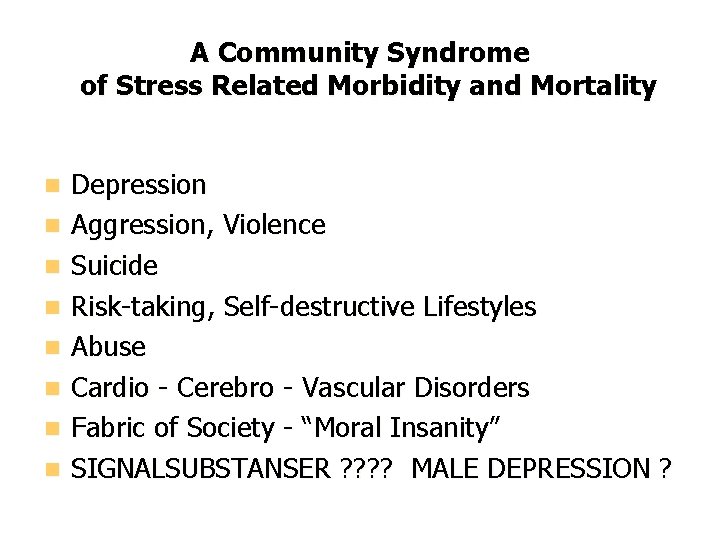 A Community Syndrome of Stress Related Morbidity and Mortality Depression Aggression, Violence Suicide Risk-taking,