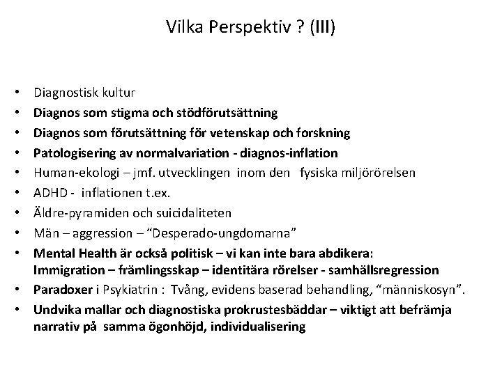 Vilka Perspektiv ? (III) Diagnostisk kultur Diagnos som stigma och stödförutsättning Diagnos som förutsättning