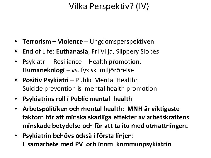 Vilka Perspektiv? (IV) • Terrorism – Violence – Ungdomsperspektiven • End of Life: Euthanasia,