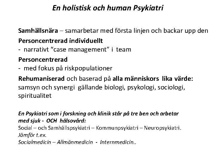 En holistisk och human Psykiatri Samhällsnära – samarbetar med första linjen och backar upp