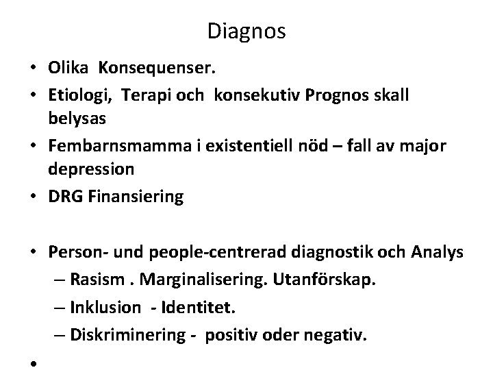 Diagnos • Olika Konsequenser. • Etiologi, Terapi och konsekutiv Prognos skall belysas • Fembarnsmamma