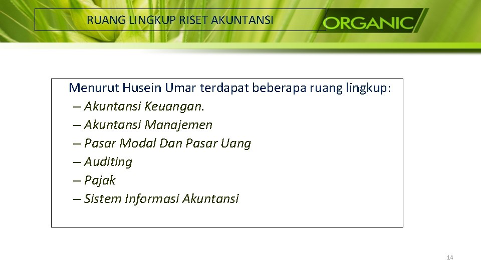 RUANG LINGKUP RISET AKUNTANSI Menurut Husein Umar terdapat beberapa ruang lingkup: – Akuntansi Keuangan.