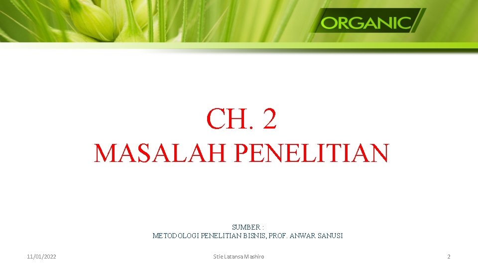 CH. 2 MASALAH PENELITIAN SUMBER : METODOLOGI PENELITIAN BISNIS, PROF. ANWAR SANUSI 11/01/2022 Stie