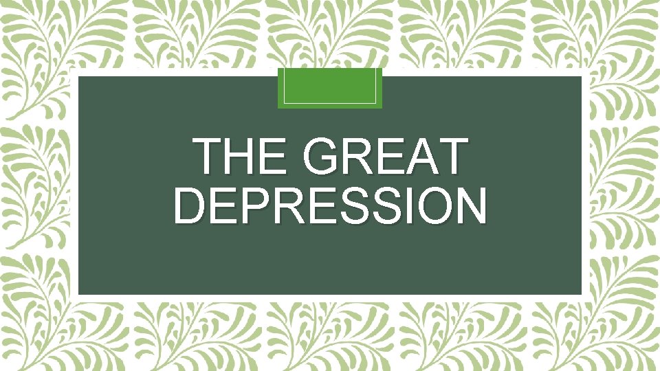 THE GREAT DEPRESSION 