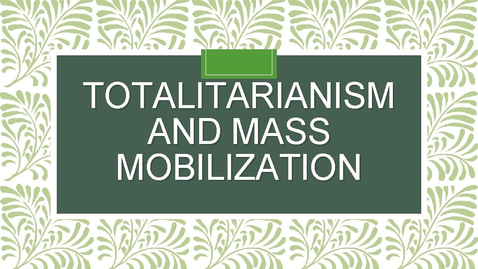 TOTALITARIANISM AND MASS MOBILIZATION 