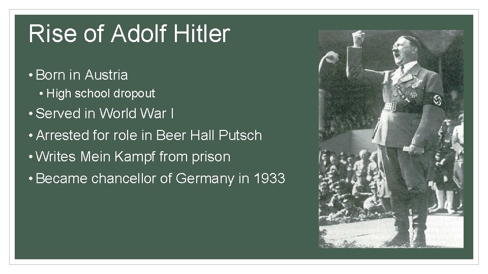 Rise of Adolf Hitler • Born in Austria • High school dropout • Served
