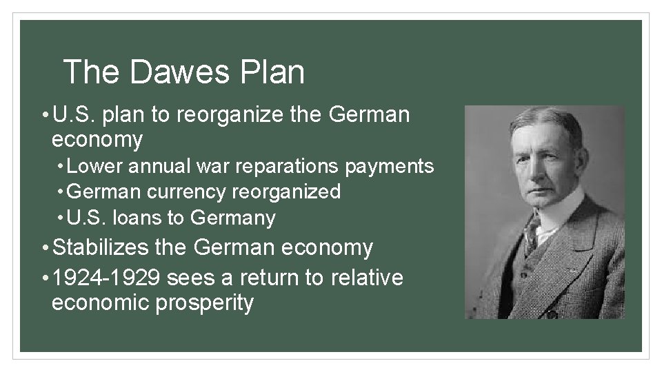 The Dawes Plan • U. S. plan to reorganize the German economy • Lower