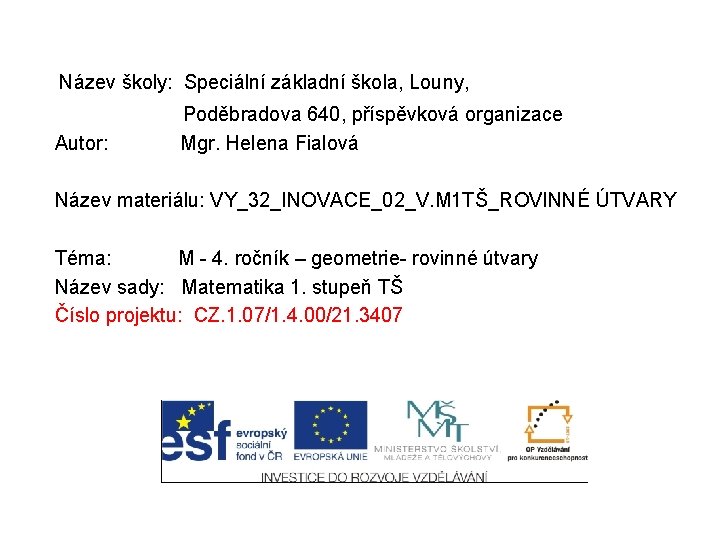 Název školy: Speciální základní škola, Louny, Autor: Poděbradova 640, příspěvková organizace Mgr. Helena Fialová