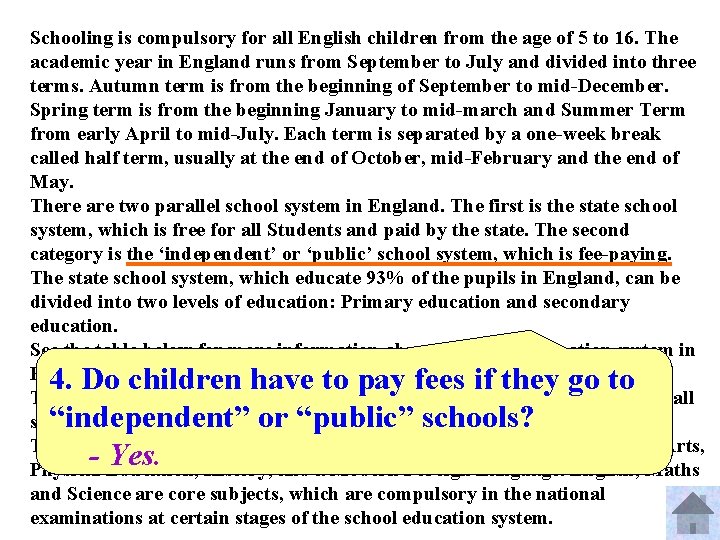 Schooling is compulsory for all English children from the age of 5 to 16.