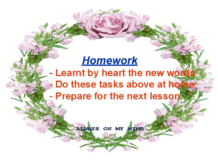 Homework - Learnt by heart the new words - Do these tasks above at