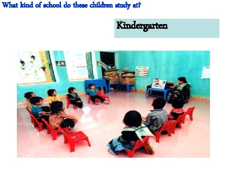 What kind of school do these children study at? Kindergarten 