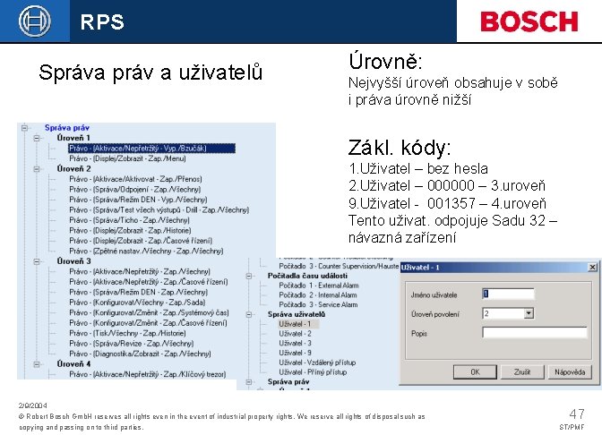 RPS Správa práv a uživatelů Úrovně: Nejvyšší úroveň obsahuje v sobě i práva úrovně