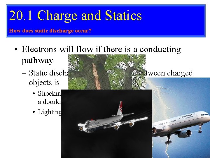 20. 1 Charge and Statics How does static discharge occur? • Electrons will flow