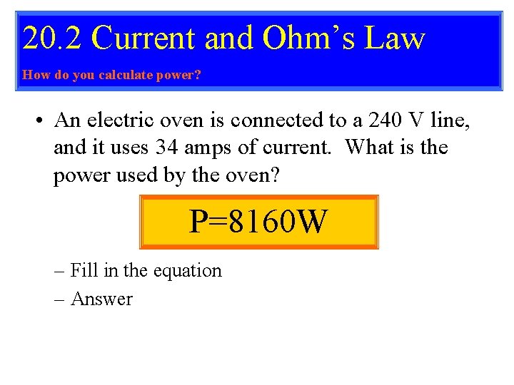 20. 2 Current and Ohm’s Law How do you calculate power? • An electric