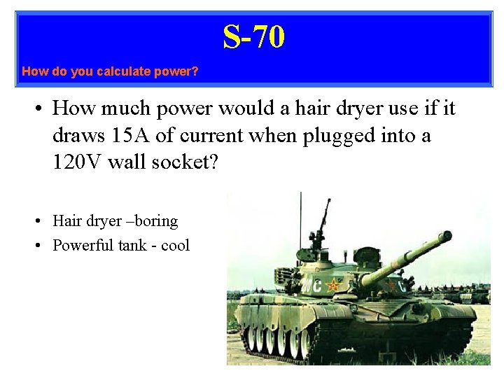 S-70 How do you calculate power? • How much power would a hair dryer