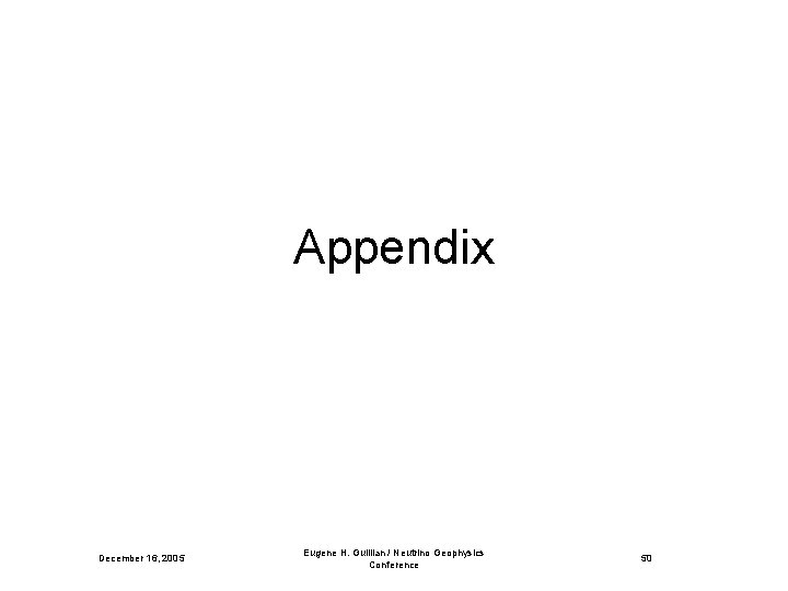 Appendix December 16, 2005 Eugene H. Guillian / Neutrino Geophysics Conference 50 